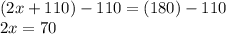 (2x+110)-110=(180)-110\\2x=70
