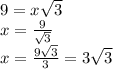 9=x\sqrt{3}\\ x=\frac{9}{\sqrt{3} } \\ x=\frac{9\sqrt3}{3}=3\sqrt3