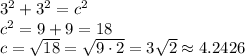 3^2+3^2=c^2\\c^2=9+9=18\\c=\sqrt{18}=\sqrt{9\cdot 2}=3\sqrt2\approx4.2426