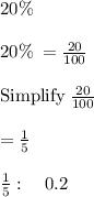 20\%\:\\\\20\%\:=\frac{20}{100}\\\\\mathrm{Simplify}\:\frac{20}{100}\\\\=\frac{1}{5}\\\\\frac{1}{5}:\quad 0.2