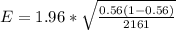 E =  1.96 *  \sqrt{\frac{ 0.56(1 - 0.56 )}{2161} }