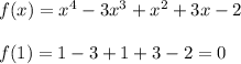 f(x)=x^4-3x^3+x^2+3x-2\\\\f(1)=1-3+1+3-2=0