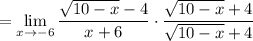 =\displaystyle \lim_{x \to -6}\frac{\sqrt{10-x}-4}{x+6}\cdot\frac{\sqrt{10-x}+4}{\sqrt{10-x}+4}  \\
