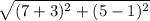 \sqrt{(7+3)^2+(5-1)^2}