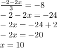 \frac{-2-2x}{3} =-8\\-2-2x=-24\\-2x= -24+2\\-2x=-20\\x=10