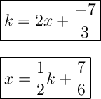 \Large \boxed{k=2x + \frac{-7}{3}} \\ \\ \\ \Large \boxed{x=\frac{1}{2} k+\frac{7}{6}}