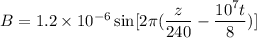B=1.2\times 10^{-6}\sin [2\pi (\dfrac{z}{240}-\dfrac{10^7t}{8})]