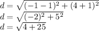 d =  \sqrt{ ({ - 1 - 1})^{2} +  ({4 + 1})^{2}  }  \\ d =  \sqrt{ ({ - 2})^{2} +  {5}^{2}  } \\ d =  \sqrt{4 + 25}
