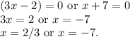 (3x-2)=0 \text{ or } x+7=0\\3x=2 \text{ or } x=-7\\x=2/3 \text{ or } x=-7.