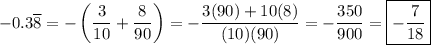 -0.3\overline{8}=-\left(\dfrac{3}{10}+\dfrac{8}{90}\right)=-\dfrac{3(90)+10(8)}{(10)(90)}=-\dfrac{350}{900}=\boxed{-\dfrac{7}{18}}
