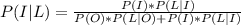 P (I |  L  )  =  \frac{P(I)* P(L|I)}{ P(O) *P(L|O) + P(I) *P(L|I) }