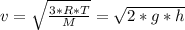 v  =  \sqrt{\frac{3 *  R  *  T }{M} }  =  \sqrt{ 2 *  g  *  h }