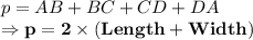 p = AB + BC + CD + DA \\\Rightarrow  \bold{ p = 2 \times (Length +Width)}