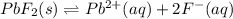 PbF_2(s)\rightleftharpoons Pb^{2+}(aq)+2F^-(aq)