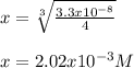 x=\sqrt[3]{\frac{3.3x10^{-8}}{4} }\\\\x=2.02x10^{-3}M