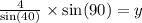 \frac{4}{ \sin(40) }  \times  \sin(90)  = y