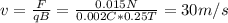 v = \frac{F}{qB} = \frac{0.015 N}{0.002 C*0.25 T} = 30 m/s