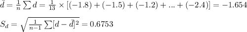 \bar d=\frac{1}{n}\sum d=\frac{1}{13}\times [(-1.8)+(-1.5)+(-1.2)+...+(-2.4)]=-1.654\\\\S_{d}=\sqrt{\frac{1}{n-1}\sum [d-\bar d]^{2}}=0.6753