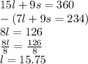 15l+9s=360\\-(7l+9s=234)\\8l=126\\\frac{8l}{8}=\frac{126}{8}\\l=15.75