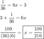 \dfrac{1}{36}=6x-3\\\\3+\dfrac{1}{36}=6x\\\\\dfrac{109}{(36)(6)}=\boxed{x=\dfrac{109}{216}}
