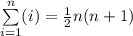 \sum\limits_{i=1}^n (i) = \frac{1}{2}  n  (n + 1)