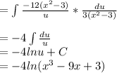 = \int\limits\frac{-12(x^2-3)}{u}*\frac{du}{3(x^2-3)}\\\\= -4\int\limits \frac{du}{u}\\ = -4lnu + C\\= -4ln(x^3 - 9x + 3)