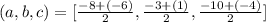 (a, b , c) =  [ \frac{ -8 +(-6)}{2}  ,  \frac{-3 + (1)}{ 2}  , \frac{ -10 + (-4)}{2} ]