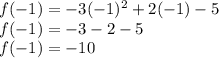 f (-1) = -3(-1)^2 + 2(-1) - 5 \\f(-1)=-3-2-5\\f(-1) =-10