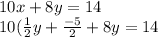 10x + 8y = 14\\10(\frac{1}{2} y + \frac{-5}{2} + 8y = 14