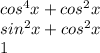 cos^4x+cos^2x\\sin ^2x +cos^2x\\1