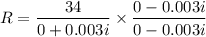 R=\dfrac{34}{0+0.003i}\times\dfrac{0-0.003i}{0-0.003i}