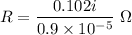 R=\dfrac{0.102i}{0.9\times10^{-5}}\ \Omega