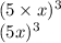 (5\times x)^3\\(5x)^3
