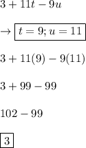 3+11t-9u\\\\\rightarrow\boxed{t = 9; u = 11}\\\\3+11(9)-9(11)\\\\3+99-99\\\\102-99\\\\\boxed{3}