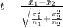 t =  \frac{\= x_ 1 -  \= x_2  }{ \sqrt{ \frac{\sigma_1^2 }{n_1 }  +\frac{\sigma_2^2 }{n_2}  }   }
