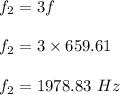 f_2=3f\\\\f_2=3\times 659.61\\\\f_2=1978.83\ Hz