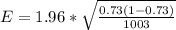 E =  1.96*  \sqrt{ \frac{ 0.73 (1- 0.73)}{1003} }