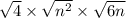 \sqrt{4}  \times  \sqrt{ {n}^{2} }  \times  \sqrt{6n}
