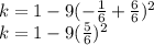k=1-9(-\frac{1}{6}+\frac{6}{6})^2\\  k=1-9(\frac{5}{6})^2