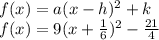 f(x)=a(x-h)^2+k\\f(x)=9(x+\frac{1}{6})^2-\frac{21}{4}