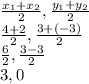 \frac{x_{1}+x_{2}  }{2} , \frac{y_{1} +y_{2} }{2} \\ \frac{4+2}{2} ,\frac{3+(-3)}{2}\\\frac{6}{2},\frac{3-3}{2}\\3, 0