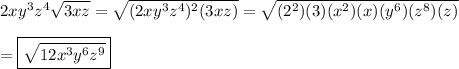 2xy^3z^4\sqrt{3xz}=\sqrt{(2xy^3z^4)^2(3xz)}=\sqrt{(2^2)(3)(x^2)(x)(y^6)(z^8)(z)}\\\\=\boxed{\sqrt{12x^3y^6z^9}}