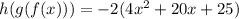 h(g(f(x)))=-2(4x^2+20x+25)