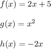 f(x)=2x+5 \\\\ g(x)=x^2 \\\\h(x)=-2x