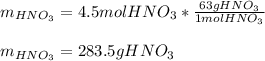 m_{HNO_3}=4.5molHNO_3*\frac{63gHNO_3}{1molHNO_3} \\\\m_{HNO_3}=283.5gHNO_3