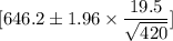 [ 646.2 \pm 1.96 \times  \dfrac{19.5}{\sqrt{420}}]