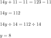 14y + 11 - 11 = 123-11\\\\14y=112\\\\14y\div14 = 112\div14\\\\y=8