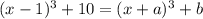 (x - 1)^3 + 10  = (x+a)^3+b