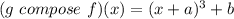 (g\ compose\ f)(x) = (x+a)^3+b