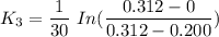 K_3= \dfrac{1}{30} \ In ( \dfrac{0.312 - 0}{0.312 - 0.200})